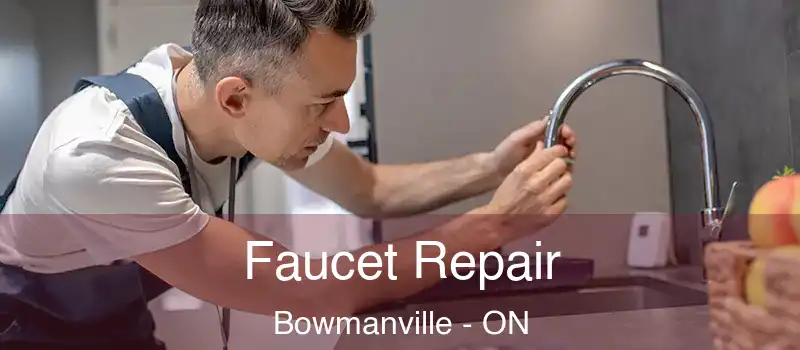Faucet Repair Bowmanville - ON